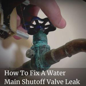 How To Fix A Water Main Shutoff Valve Leak - Everyday Home Repairs